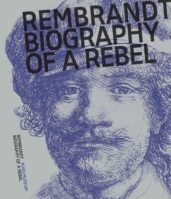 Rembrandt: Biography of a Rebel  Jonathan Bikker