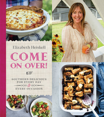 Come On Over!: Southern Delicious for Every Day and Every Occasion  Elizabeth Heiskell