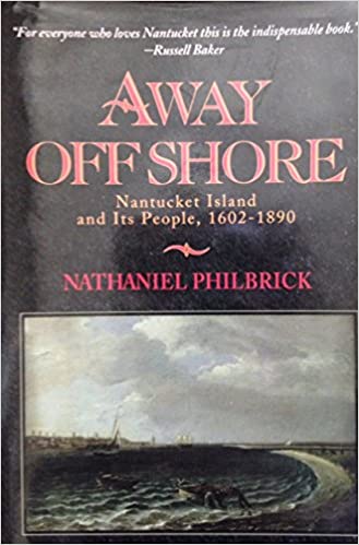 Away Off Shore: Nantucket Island and Its People, 1602-1890  Nathaniel Philbrick