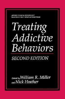 Treating Addictive Behaviors  William R. Miller  (Editor) ,  Nick Heather