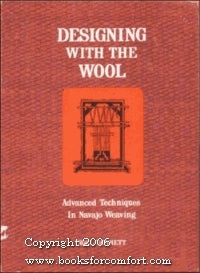 Designing with the Wool: Advanced Techniques in Navajo Weaving  Noel Bennett
