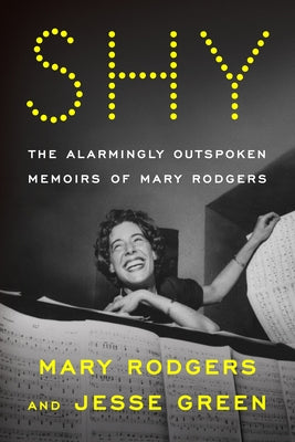 Shy: The Alarmingly Outspoken Memoirs of Mary Rodgers  Mary Rodgers ,  Jesse Green