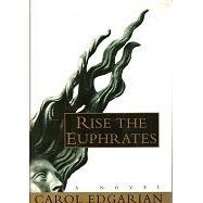 Rise the Euphrates  Carol Edgarian