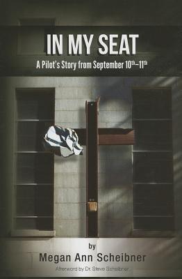 In My Seat: A Pilot's Story from September 10th-11th by Megan Ann Scheibner, Steve Scheibner (Afterword)