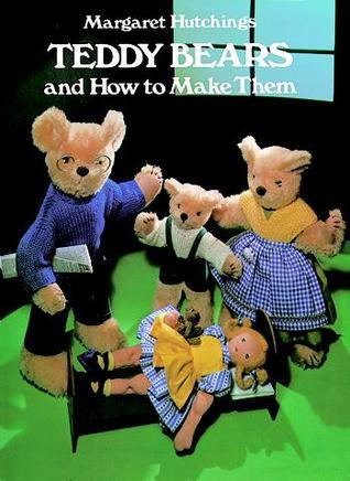Teddy Bears and How to Make Them  Margaret Hutchings