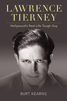 Lawrence Tierney: Hollywood's Real-Life Tough Guy  Burt Kearns