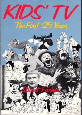 Kid's TV: The First 25 Years  Stuart Fischer