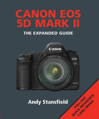 Canon EOS 5D Mark II: The Expanded Guide  Andy Stansfield