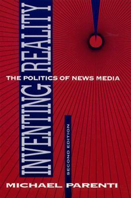 Inventing Reality: The Politics of News Media  Michael Parenti