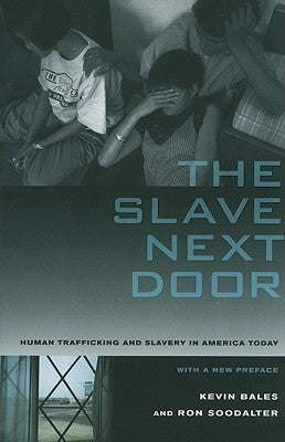 The Slave Next Door: Human Trafficking and Slavery in America Today  Kevin Bales ,  Ron Soodalter