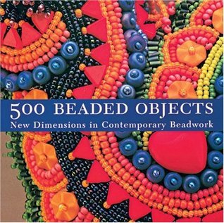 500 Series 500 Beaded Objects: New Dimensions in Contemporary Beadwork  Carol Wilcox Wells ,  Terry Krautwurst