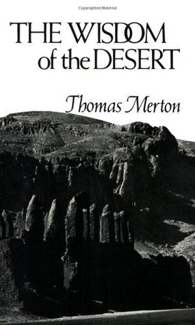 The Wisdom of the Desert: Sayings from the Desert Fathers of the Fourth Century  Thomas Merton