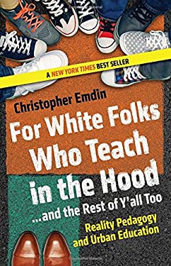 For White Folks Who Teach in the Hood... and the Rest of Y'all Too: Reality Pedagogy and Urban Education  Christopher Emdin