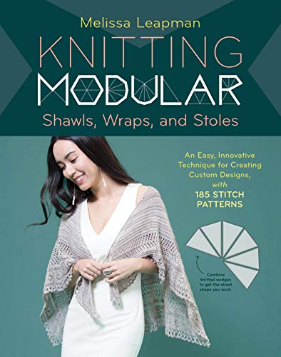 Knitting Modular Shawls, Wraps, and Stoles: Mix-and-Match Triangles + 212 Stitch Patterns = Unlimited Design Options  Melissa Leapman