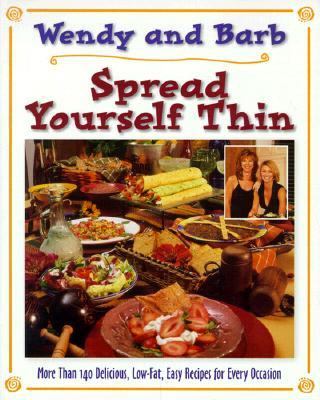 Spread Yourself Thin: More Than 140 Delicious, Low-Fat, Easy Recipes for Every Occasion by Barb Nicoll, Wendy Buckland