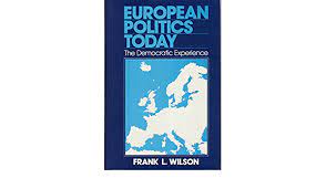European Politics Today: The Democratic Experience  Frank L. Wilson